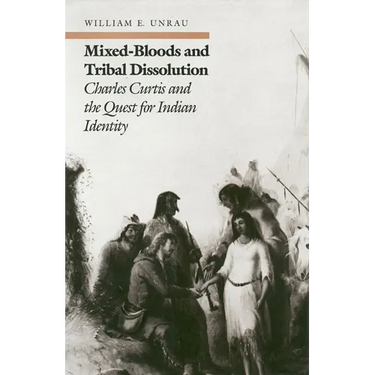 Mixed-Bloods and Tribal Dissolution: Charles Curtis and the Quest for Indian Identity