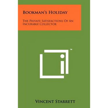 Bookman's Holiday: The Private Satisfactions of an Incurable Collector