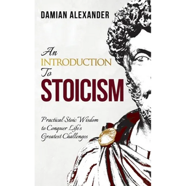 An Introduction to Stoicism: Practical Stoic Wisdom to Conquer Life's Greatest Challenges
