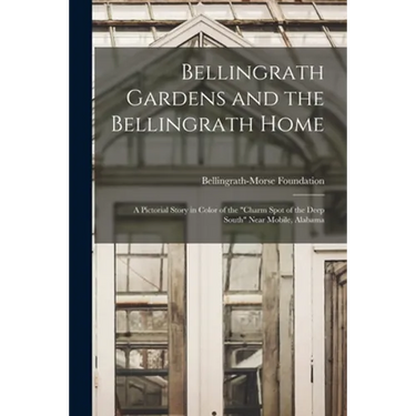 Bellingrath Gardens and the Bellingrath Home; a Pictorial Story in Color of the "charm Spot of the Deep South" Near Mobile, Alabama