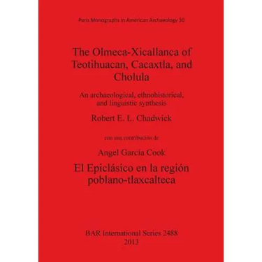 The Olmeca-Xicallanca of Teotihuacan, Cacaxtla, and Cholula: An archaeological, ethnohistorical, and linguistic synthesis