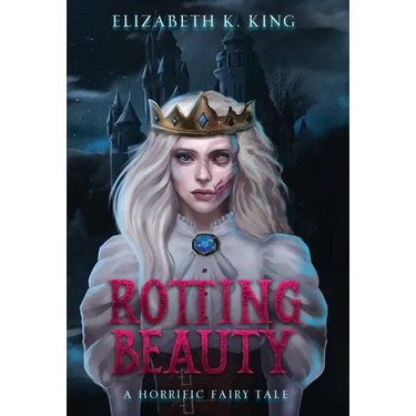 Rotting Beauty: A Horrific Fairy Tale