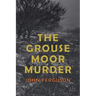 The Grouse Moor Murder: A Francis MacNab Mystery