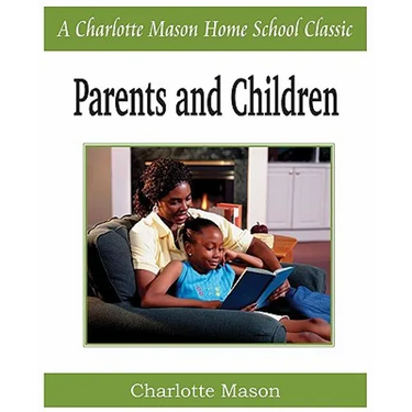 Parents and Children: Charlotte Mason Homeschooling Series, Vol. 2