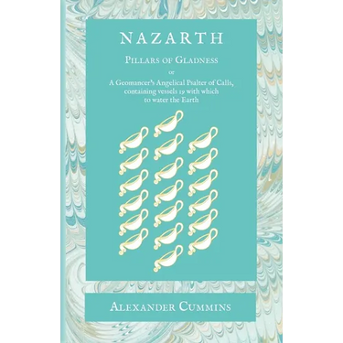 Nazarth: A Geomancers' Angelical Psalter of Calls, containing vessels 19 with which to water the Earth