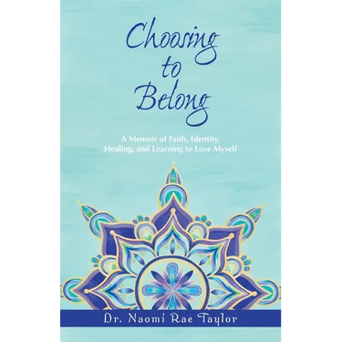 Choosing To Belong: A Memoir of Faith, Identity, Healing, and Learning to Love Myself