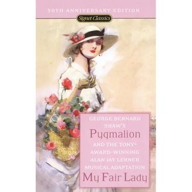 Pygmalion and My Fair Lady (50th Anniversary Edition)