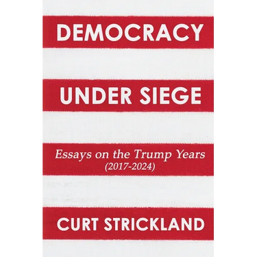 Democracy Under Siege: Essays from the Trump Years (2017-2024)