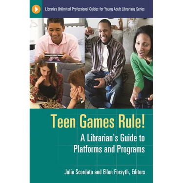 Teen Games Rule! A Librarian's Guide to Platforms and Programs