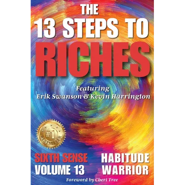 The 13 Steps to Riches - Habitude Warrior Volume 13 Sixth Sense: Special Edition with Erik Swanson & Kevin Harrington