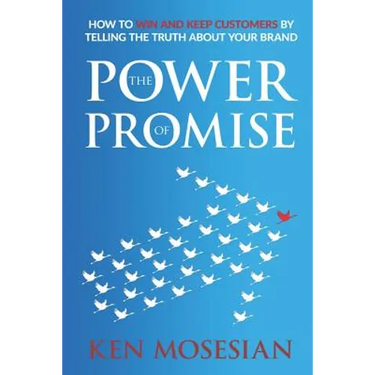 The Power of Promise: How to Win and Keep Customers by Telling the Truth about Your Brand