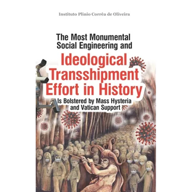 The Most Monumental Social Engineering and Ideological Transshipment Effort in History: Is Bolstered by Mass Hysteria and Vatican Support