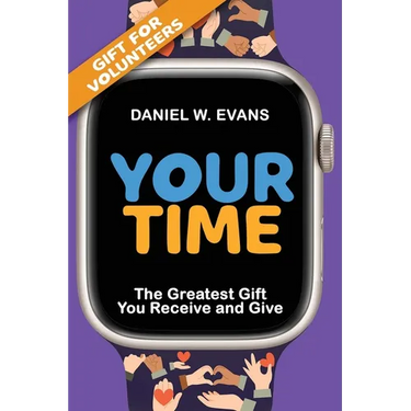 Your Time (Special Edition for Volunteers): The Greatest Gift You Receive and Give