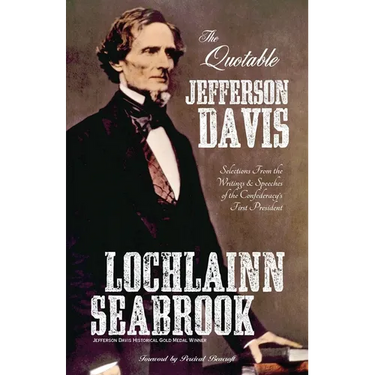 The Quotable Jefferson Davis: Selections from the Writings and Speeches of the Confederacy's First President