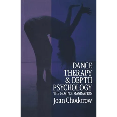 Dance Therapy and Depth Psychology: The Moving Imagination