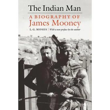 The Indian Man: A Biography of James Mooney