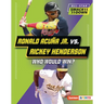 Ronald Acuña Jr. vs. Rickey Henderson: Who Would Win?