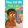 They Call Me Fish Lips