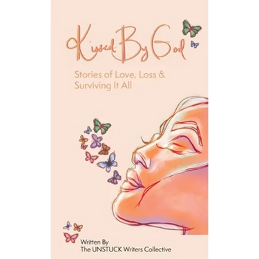 Kissed By God: Stories of Love, Loss & Surviving It All