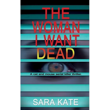 The Woman I Want Dead: An addictive serial killer thriller