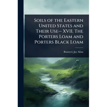 Soils of the Eastern United States and Their Use-- XVII. The Porters Loam and Porters Black Loam