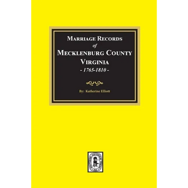 Marriage Records of Mecklenburg County, Virginia, 1765-1810. (Volume #1)