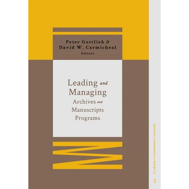 Leading and Managing Archives and Manuscripts Programs