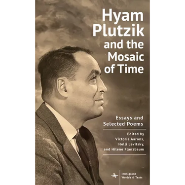 Hyam Plutzik and the Mosaic of Time: Essays and Selected Poems