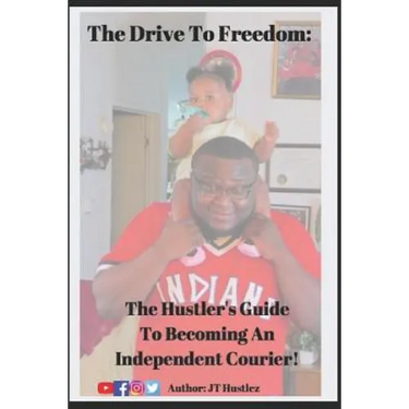 The Drive To Freedom: The Hustler's Guide To Becoming An Independent Courier
