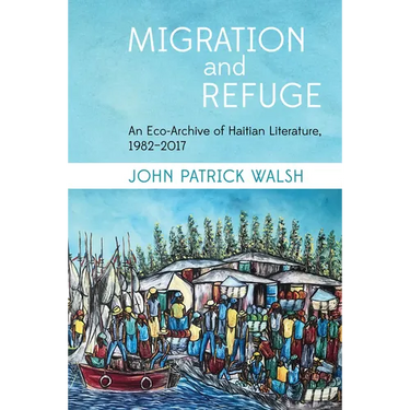 Migration and Refuge: An Eco-Archive of Haitian Literature, 1982-2017