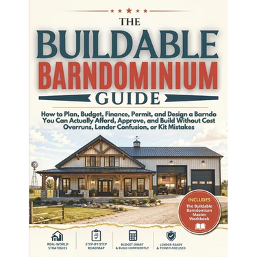 The Buildable Barndominium Guide: How to Plan, Budget, Finance, Permit, and Design a Barndo You Can Actually Afford, Approve, and Build - Without Cost