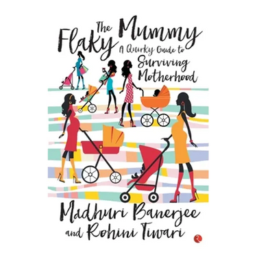 The Flaky Mummy: A Quirky Guide To Surviving Motherhood