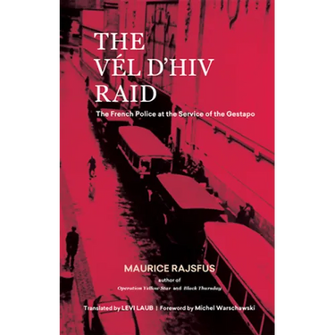 The Vél d'Hiv Raid: The French Police at the Service of the Gestapo