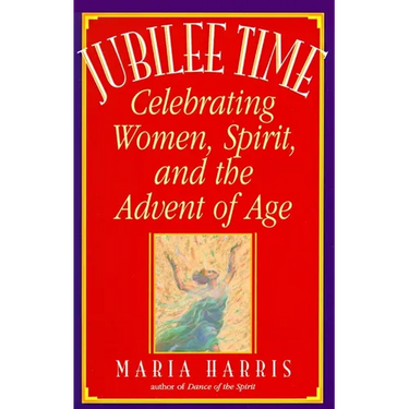 Jubilee Time: Celebrating Women, Spirit, and the Advent of Age