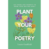 Plant Your Poetry: 365 Poems and Prompts to Grow Your Writing Habit