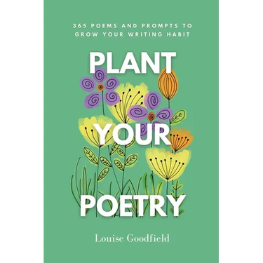 Plant Your Poetry: 365 Poems and Prompts to Grow Your Writing Habit