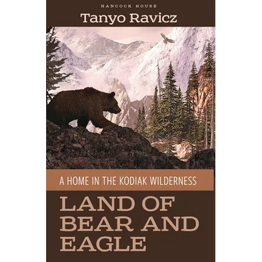 Land of Bear and Eagle: A Home in the Kodiak Wilderness