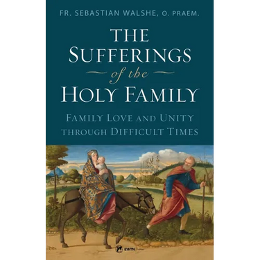 The Sufferings of the Holy Family: Family Love and Unity Through Difficult Times