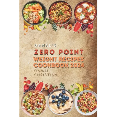 Oamal's Zero Point Weight Recipes Cookbook 2024: Ultimate Beginner's Guide for Delicious Weight Management - A Healthy Living Watch