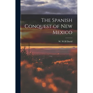 The Spanish Conquest of New Mexico