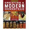 Creating a Modern Homestead: Traditional Skills for Real, Everyday Life