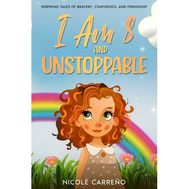 Stories of Amazing 8-Year-Old Girls: I Am 8 and Unstoppable: Inspiring Tales of Bravery, Confidence, and Friendship.