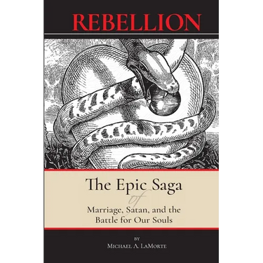 Rebellion: The Epic Saga of Marriage, Satan, and the Battle For Our Souls