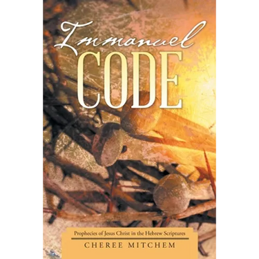 Immanuel Code: Prophecies of Jesus Christ in the Hebrew Scriptures