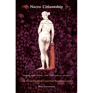 Necro Citizenship: Death, Eroticism, and the Public Sphere in the Nineteenth-Century United States