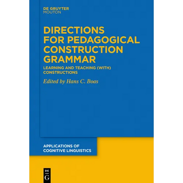 Directions for Pedagogical Construction Grammar: Learning and Teaching (With) Constructions
