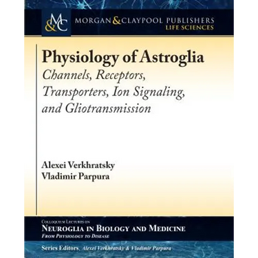 Physiology of Astroglia: Channels, Receptors, Transporters, Ion Signaling and Gliotransmission