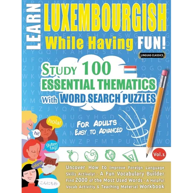Learn Luxembourgish While Having Fun! - For Adults: Easy to Advanced - Study 100 Essential Thematics with Word Search Puzzles - Vol.1