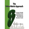 The Value Matrix Approach, Creating Wealth and Success by Reaching Your Personal and Business Goals