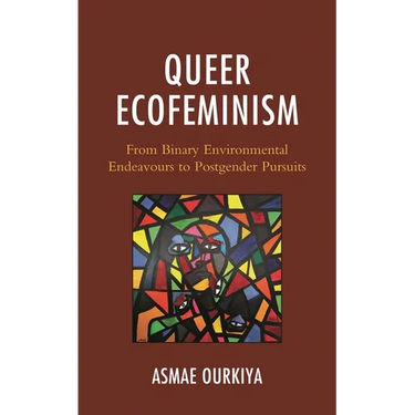 Queer Ecofeminism: From Binary Environmental Endeavours to Postgender Pursuits
